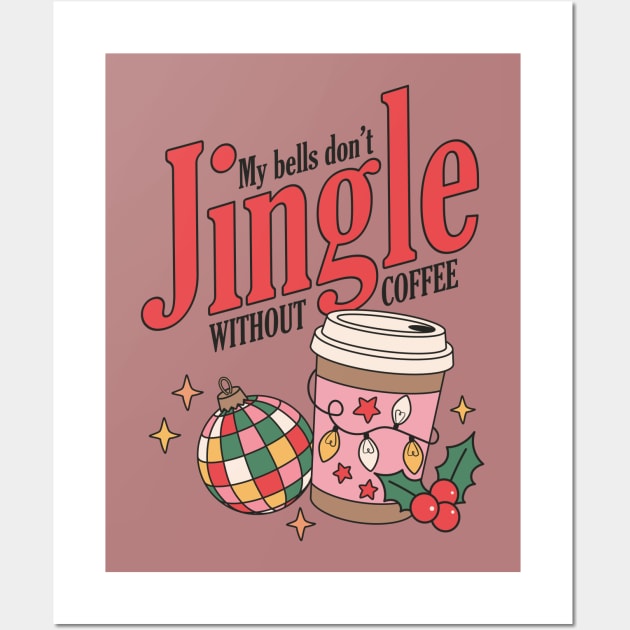 My Bells Don't Jingle Without Coffee Wall Art by Pop Cult Store